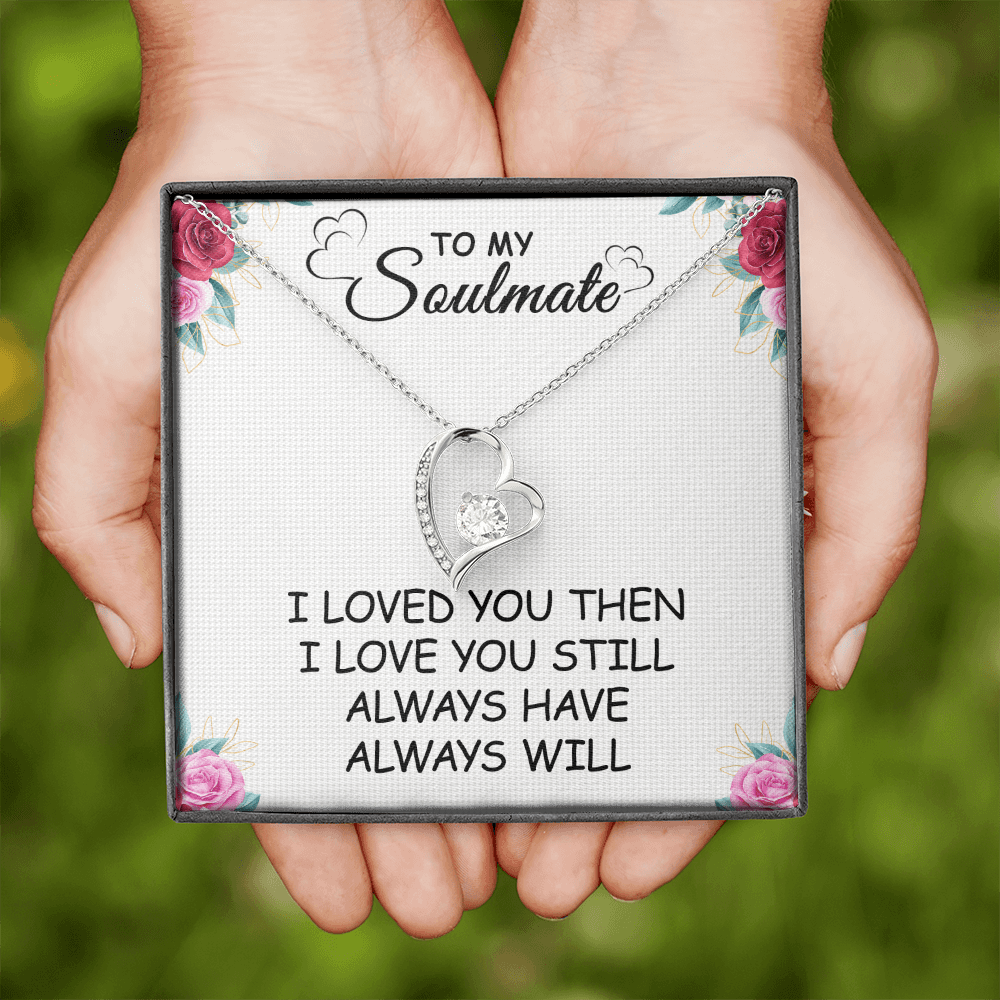 Gift For Soulmate - I Loved You Then - Forever Love Necklace - Anniversary,Birthday, Mother's Day, Christmas Gift For Wife From Husband