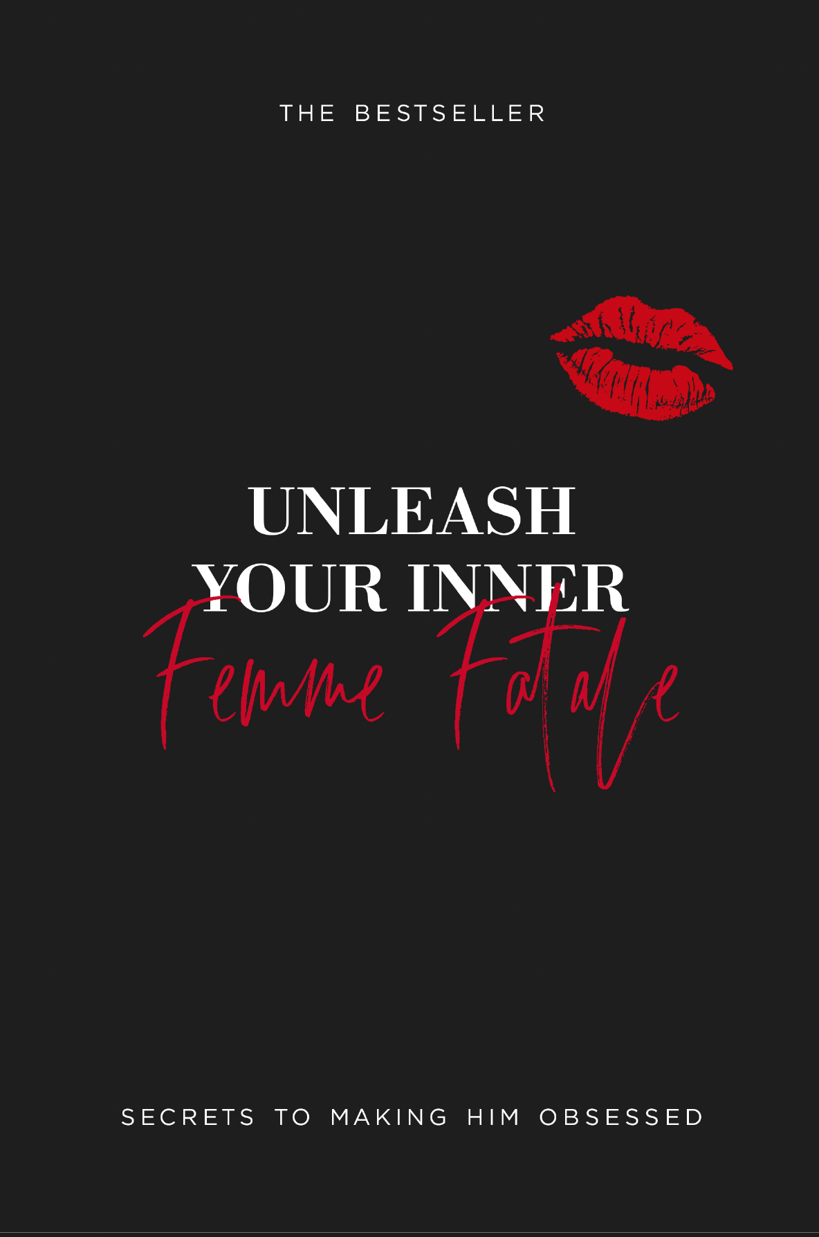 Unleash Your Inner Femme Fatale-Secrets To Making Him Obsessed