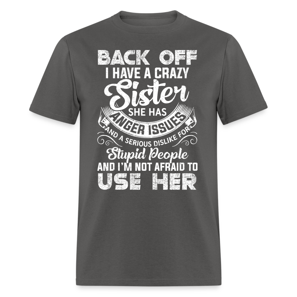 Back OFF - I Have A Crazy Sister - Unisex Classic T-Shirt - charcoal