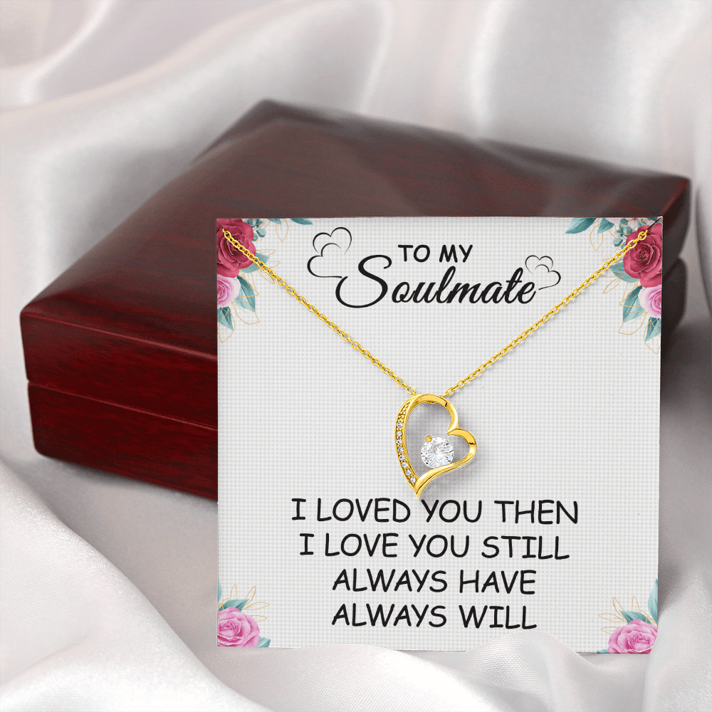 Gift For Soulmate - I Loved You Then - Forever Love Necklace - Anniversary,Birthday, Mother's Day, Christmas Gift For Wife From Husband