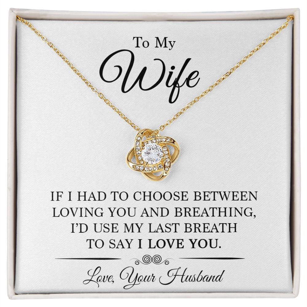 Gift For My Wife - Last Breath - Love Knot Necklace - Gift For Wife From Husband, Birthday, Anniversary, Christmas, Mother's Day