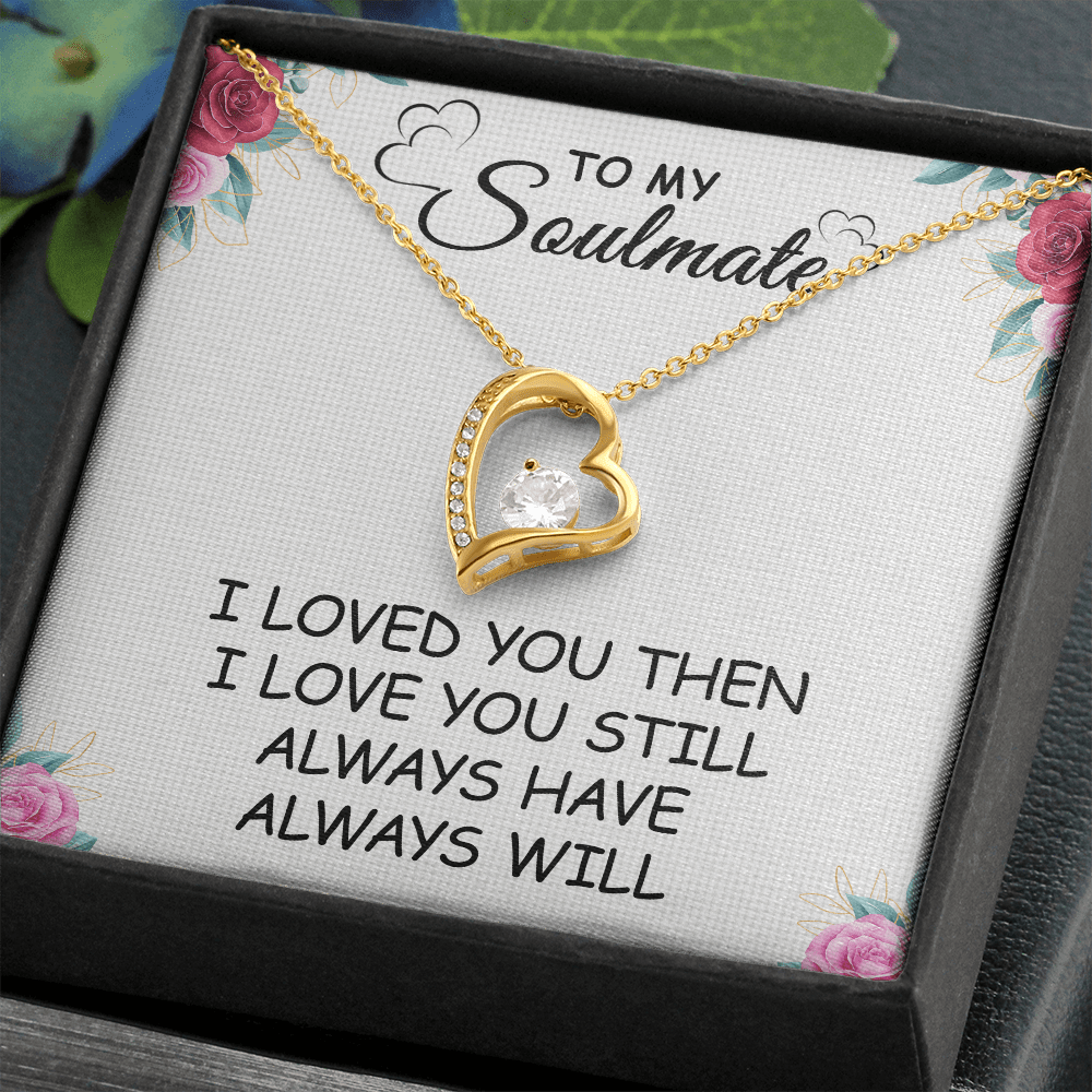 Gift For Soulmate - I Loved You Then - Forever Love Necklace - Anniversary,Birthday, Mother's Day, Christmas Gift For Wife From Husband