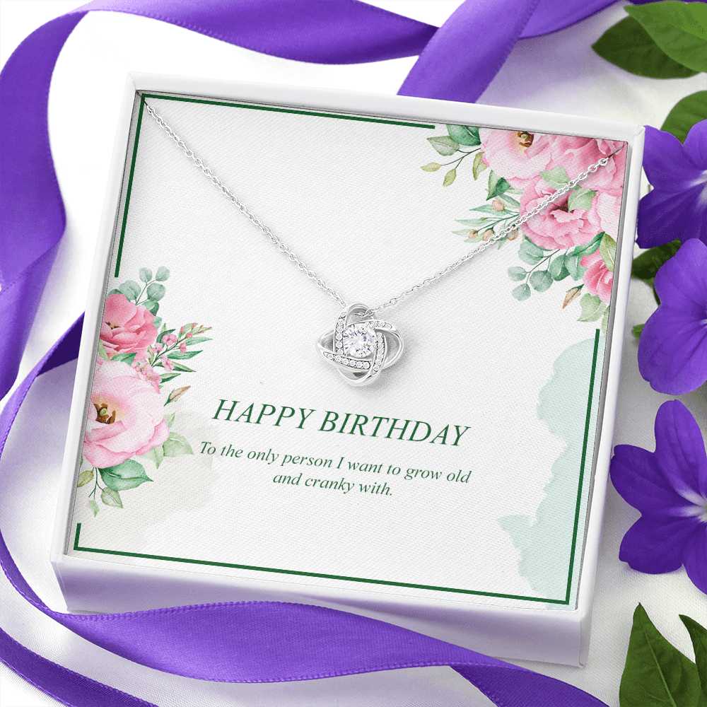 Happy Birthday To The Only Person I Want To Grow Old And Cranky With - Love Knot Necklace Message Card