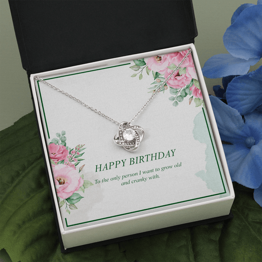 Happy Birthday To The Only Person I Want To Grow Old And Cranky With - Love Knot Necklace Message Card